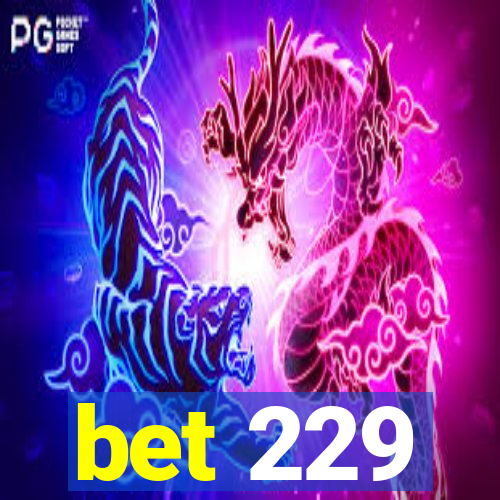 bet 229